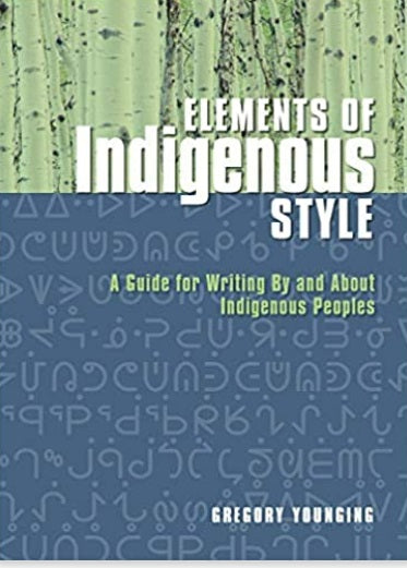 Elements of Indigenous Style: A Guide for Writing By and About Indigenous Peoples